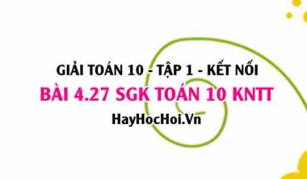 Bài 4.27 SGK Toán 10 tập 1 Kết nối tri thức